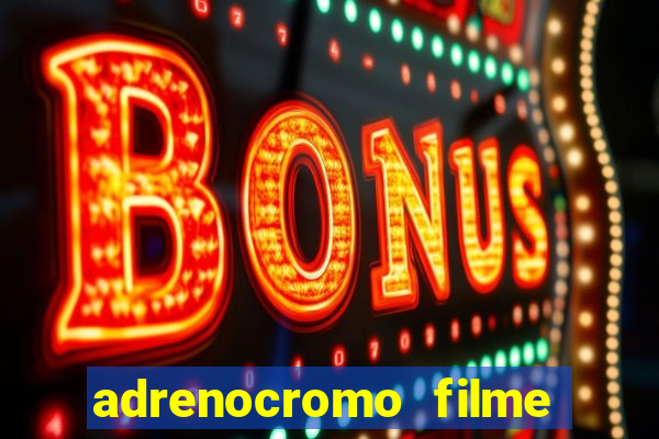 adrenocromo filme onde assistir